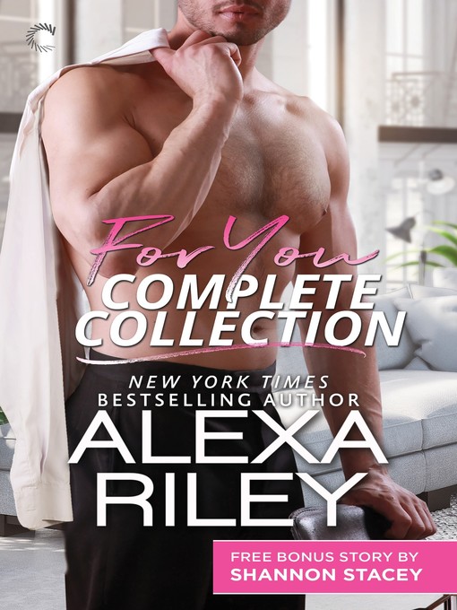 Title details for For You Complete Collection: Stay Close ; Hold Tight ; Don't Go by Alexa Riley - Available
